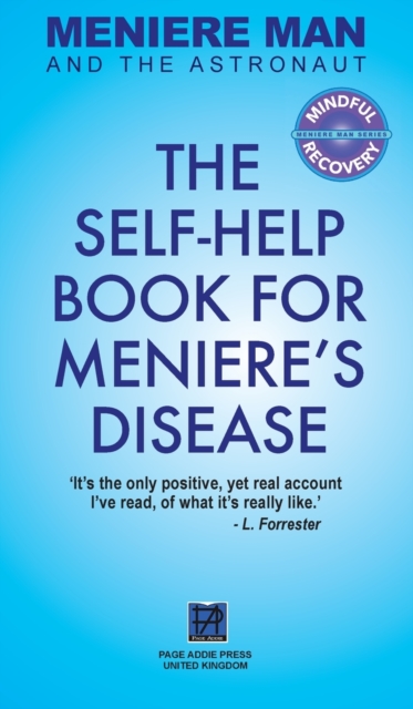 Meniere Man And The Astronaut : The Self-Help Book For Meniere's Disease, Hardback Book