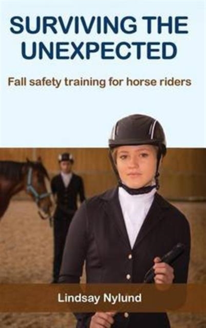 Surviving the Unexpected : Fall safety training for horse riders, Hardback Book