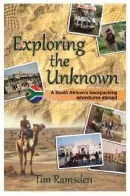 Exploring the Unknown : A South African's Backpacking Adventures Abroad, Paperback / softback Book