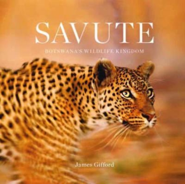 Savute : Botswana's Wildlife Kingdom, Hardback Book