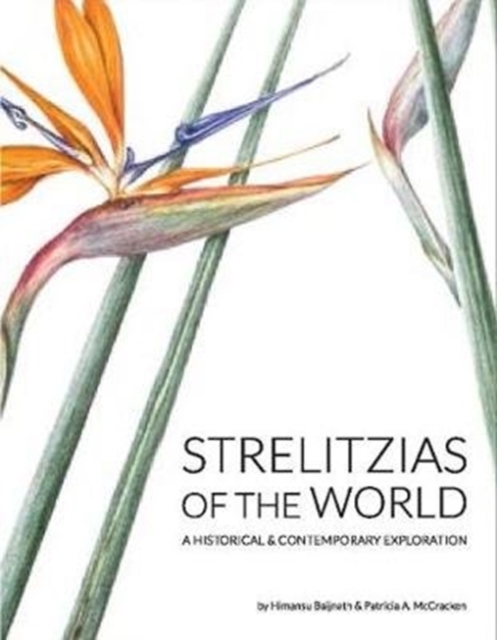Strelitzias of the world : A historical & contemporary exploration, Hardback Book
