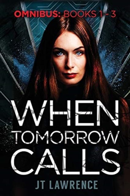 When Tomorrow Calls : A Futuristic Conspiracy Thriller Series: Omnibus (Books 1 - 3), Paperback / softback Book