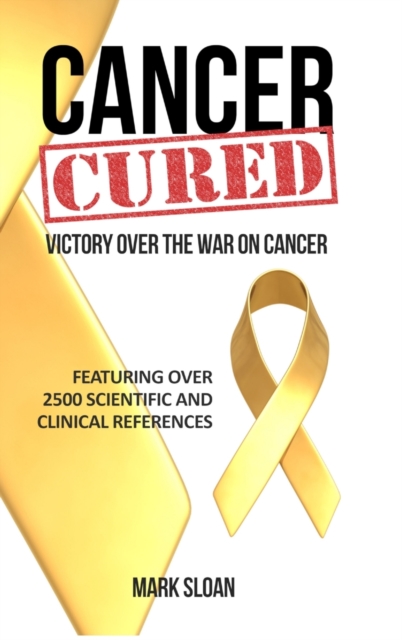 Cancer Cured : Victory Over the War on Cancer, Hardback Book