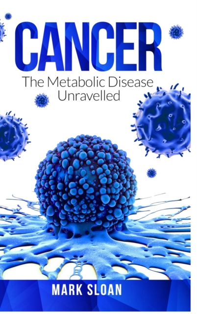 Cancer : The Metabolic Disease Unravelled, Hardback Book