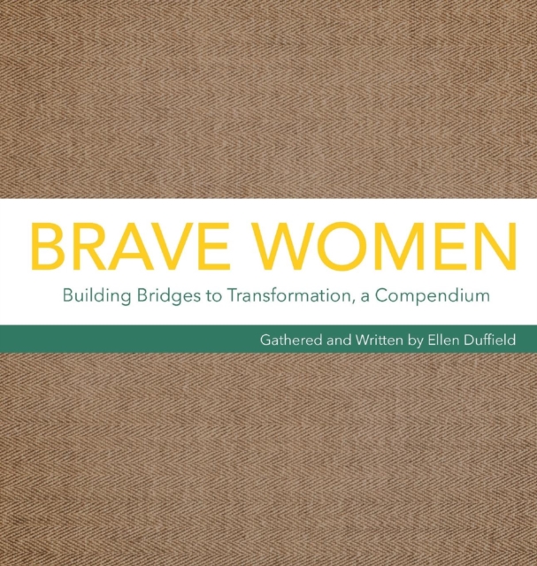 Brave Women : Building Bridges to Transformation, a Compendium, Hardback Book
