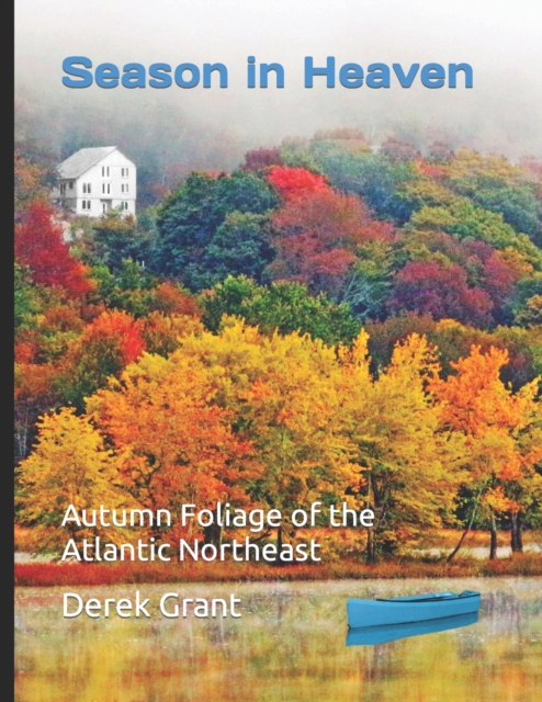 Season in Heaven : Autumn Foliage of the Atlantic Northeast, Paperback / softback Book