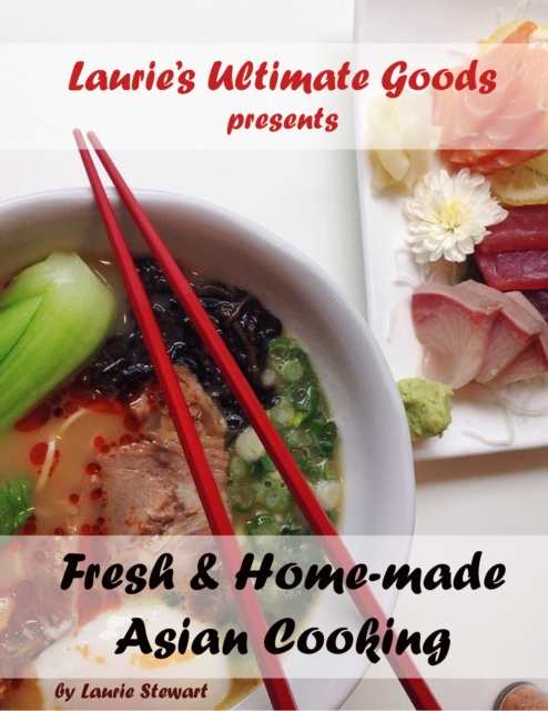 Laurie's Ultimate Goods presents Fresh and Home-made Asian Cooking, EPUB eBook