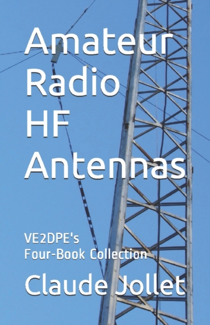 Amateur Radio HF Antennas : VE2DPE's Four-Book Collection, Paperback / softback Book