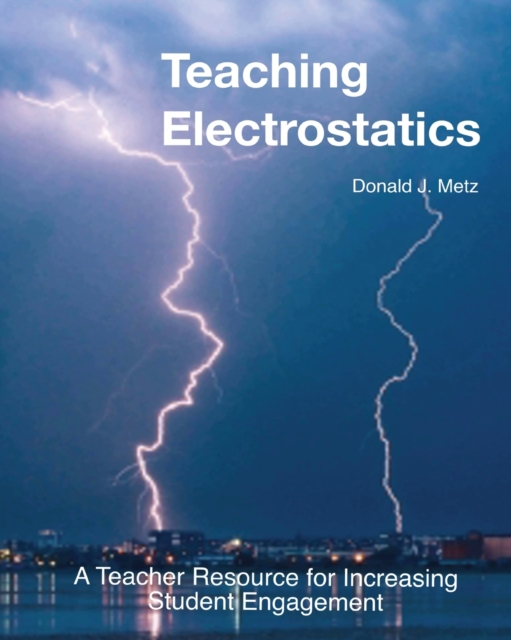 Teaching Electrostatics : A Teacher's Resource for Increasing Student Engagement, Paperback / softback Book