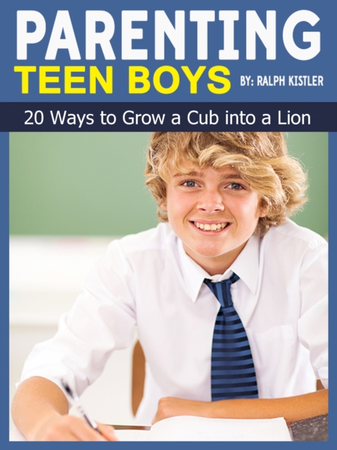 Parenting Teen Boys: 20 Ways to Grow a Cub into a Lion, EPUB eBook