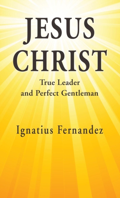 Jesus Christ : True Leader and Perfect Gentleman, Hardback Book