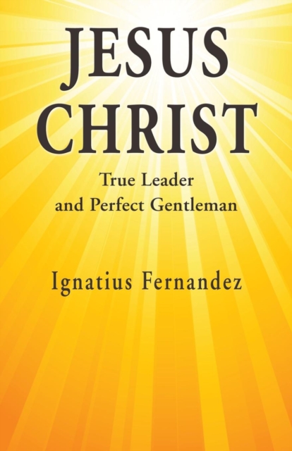 Jesus Christ : True Leader and Perfect Gentleman, Paperback / softback Book