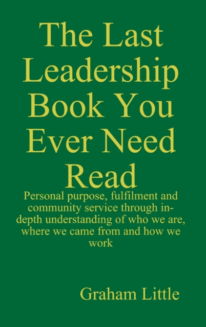 The Last Leadership Book You Ever Need Read, Hardback Book