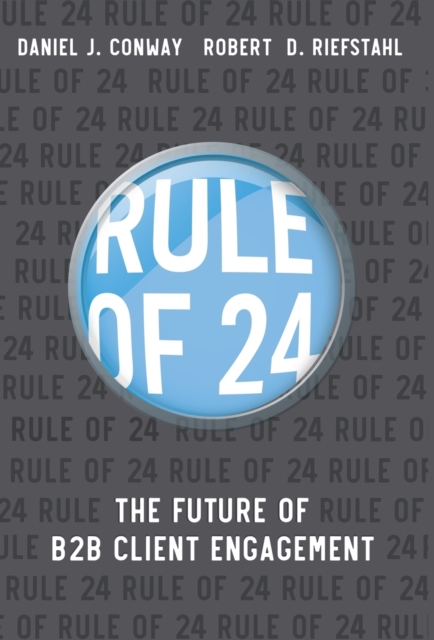 Rule of 24 : The Future of B2B Client Engagement, Hardback Book