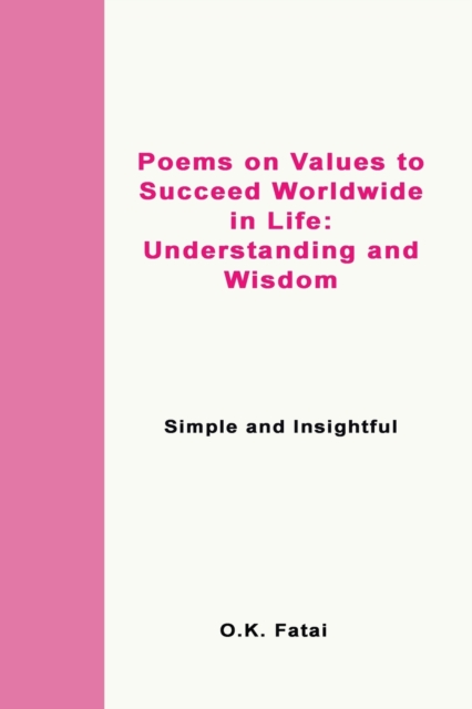 Poems on Values to Succeed Worldwide in Life - Understanding and Wisdom : Simple and Insightful, Paperback / softback Book