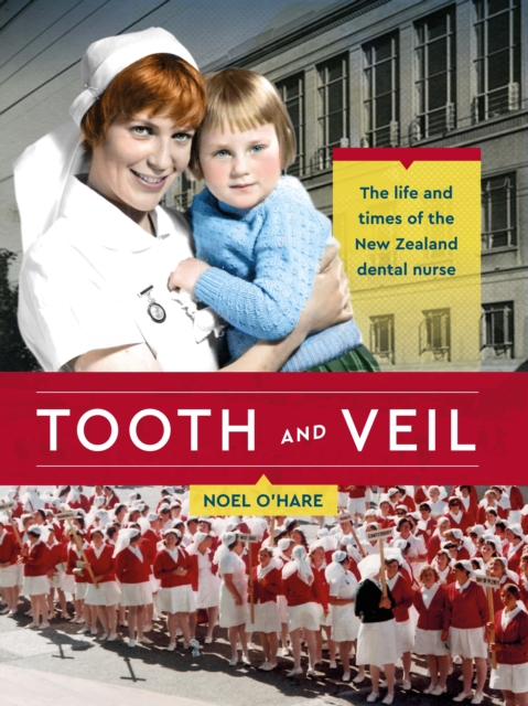 Tooth and Veil : The life and times of the New Zealand dental nurse, Paperback / softback Book