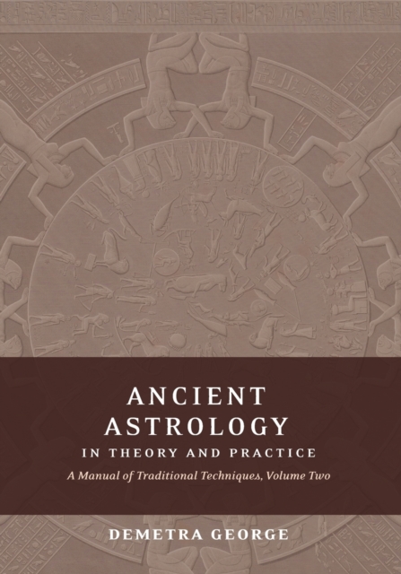 Ancient Astrology in Theory and Practice : A Manual of Traditional Techniques, Volume II: Delineating Planetary Meaning, Paperback / softback Book
