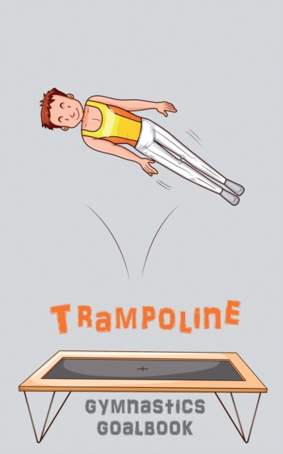 Trampoline Gymnastics Goalbook #15 : Competitive Trampolining: Junior boys, Paperback / softback Book