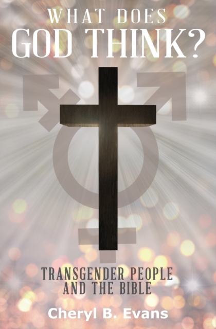 What Does God Think? : Transgender People and the Bible, Paperback / softback Book