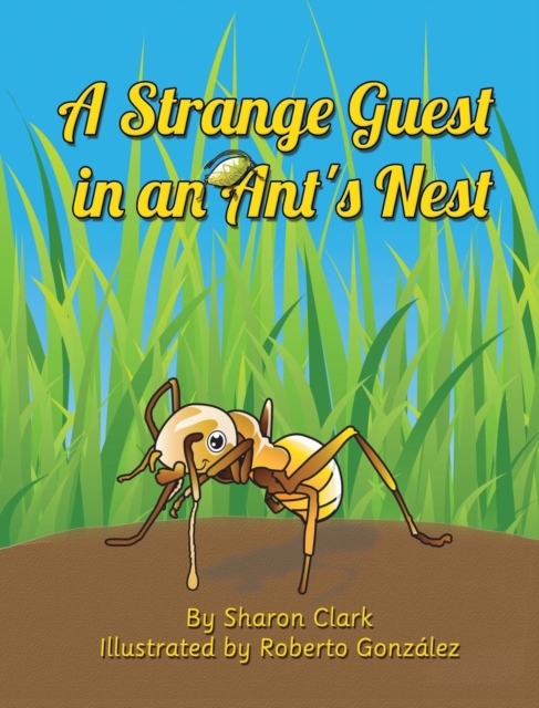 A Strange Guest in an Ant's Nest : A Children's Nature Picture Book, a Fun Ant Story That Kids Will Love, Hardback Book