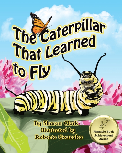 The Caterpillar That Learned to Fly : A Children's Nature Picture Book, a Fun Caterpillar and Butterfly Story For Kids, Paperback / softback Book