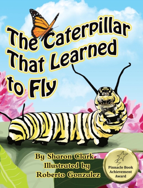 The Caterpillar That Learned to Fly : A Children's Nature Picture Book, a Fun Caterpillar and Butterfly Story for Kids, Hardback Book