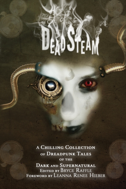 Deadsteam : A Chilling Collection of Dreadpunk Tales of the Dark and Supernatural, Paperback / softback Book