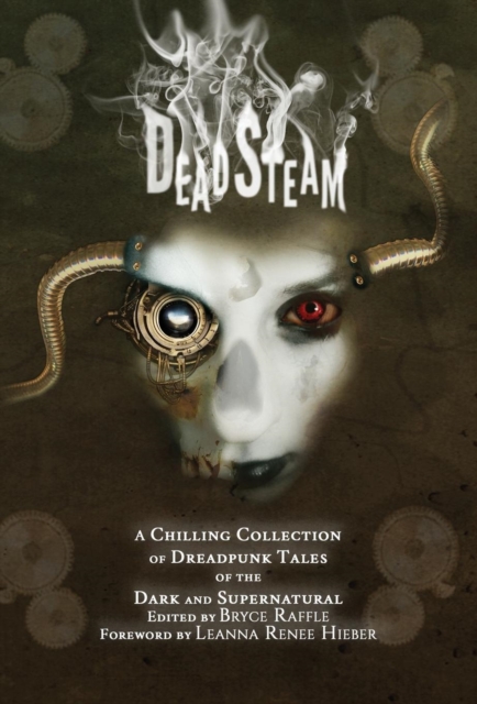 Deadsteam : A Chilling Collection of Dreadpunk Tales of the Dark and Supernatural, Hardback Book