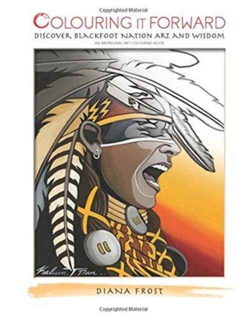 Colouring It Forward - Discover Blackfoot Nation Art and Wisdom : An Aboriginal Art Colouring Book, Paperback / softback Book