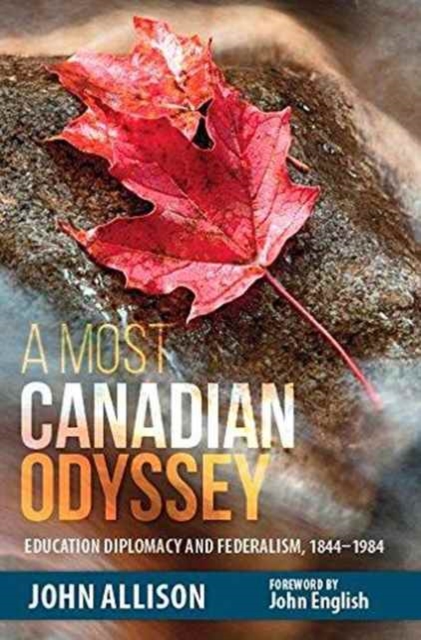 A Most Canadian Odyssey : Education Diplomacy and Federalism, 1844-1984, Paperback / softback Book