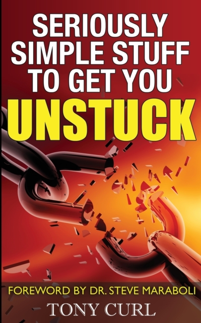 Seriously Simple Stuff to Get You Unstuck., Paperback / softback Book