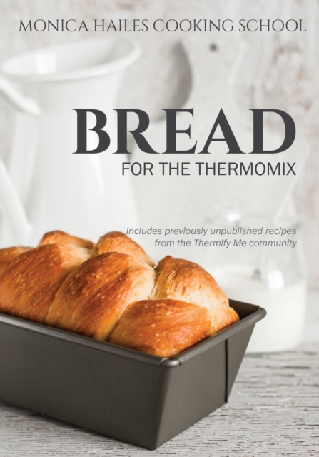 Monica Hailes Cooking School : Bread for the Thermomix, Paperback / softback Book
