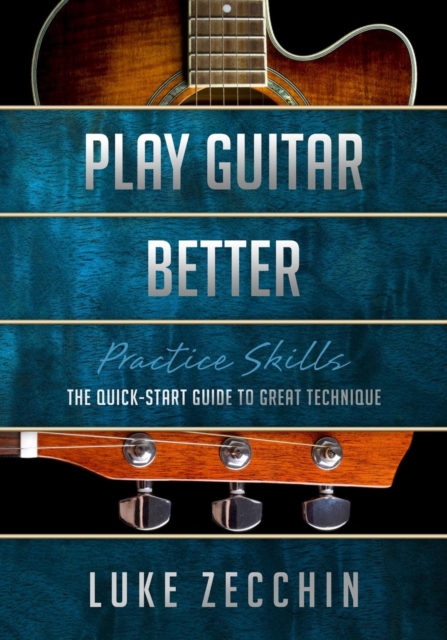 Play Guitar Better : The Quick-Start Guide to Great Technique (Book + Online Bonus), Paperback / softback Book