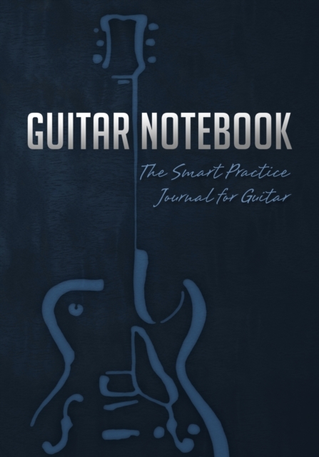 Guitar Notebook : The Smart Practice Journal for Guitar (Book + Online Bonus), Paperback / softback Book