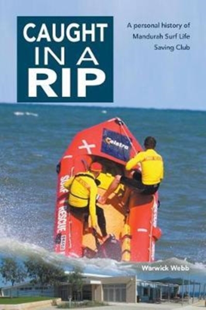 Caught in a Rip : A Personal History of Mandurah Surf Life Saving Club, Paperback / softback Book