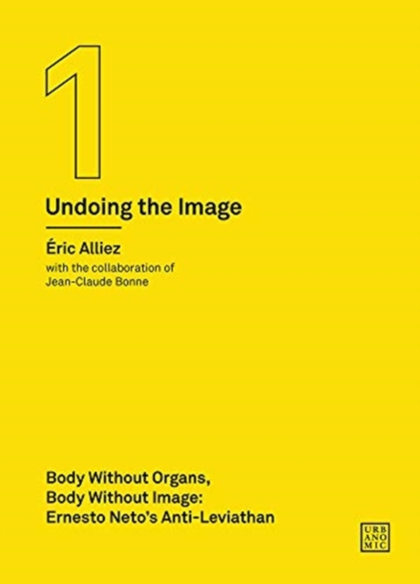 Body without Organs, Body without Image : Ernesto Neto's Anti-Leviathan (Undoing the Image 1), Paperback / softback Book