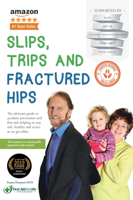 Slips, Trips and Fractured Hips : The Ultimate Guide to the Prevention and Treatment of Accidents in the Older Generation, Paperback / softback Book