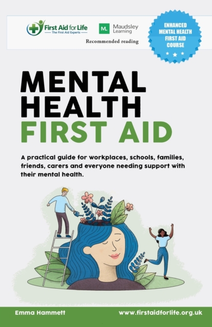 Mental Health First Aid : A practical guide for workplaces, schools, families, friends, carers and everyone needing support with their mental health., Paperback / softback Book