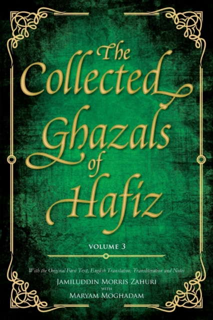 The Collected Ghazals of Hafiz - Volume 3 : With the Original Farsi Poems, English Translation, Transliteration and Notes, Paperback / softback Book