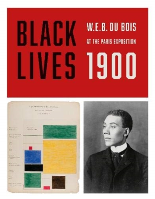 BLACK LIVES 1900 : W. E. B. Du Bois at the Paris Exposition, Hardback Book