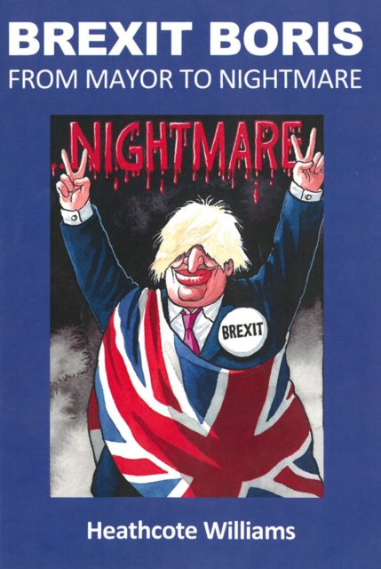 Brexit Boris: From Mayor To Nightmare, Paperback / softback Book
