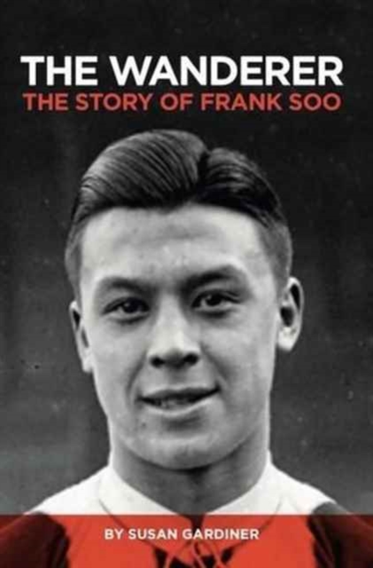 The Wanderer : The Story of Frank Soo, Hardback Book