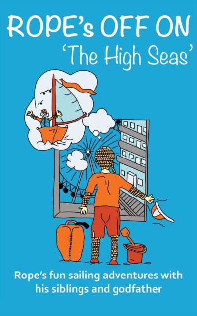 Rope's off on 'The High Seas' : Rope's fun sailing adventures with his siblings and his godfather, Paperback / softback Book