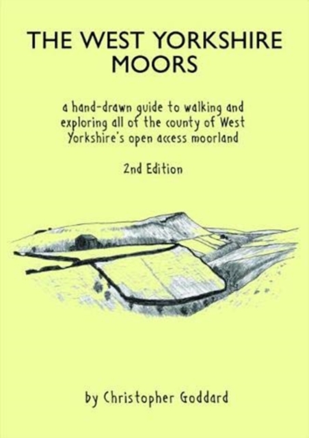 The West Yorkshire Moors : A hand-drawn guide to walking and exploring all of the county of West Yorkshire's open access moorland, Paperback / softback Book
