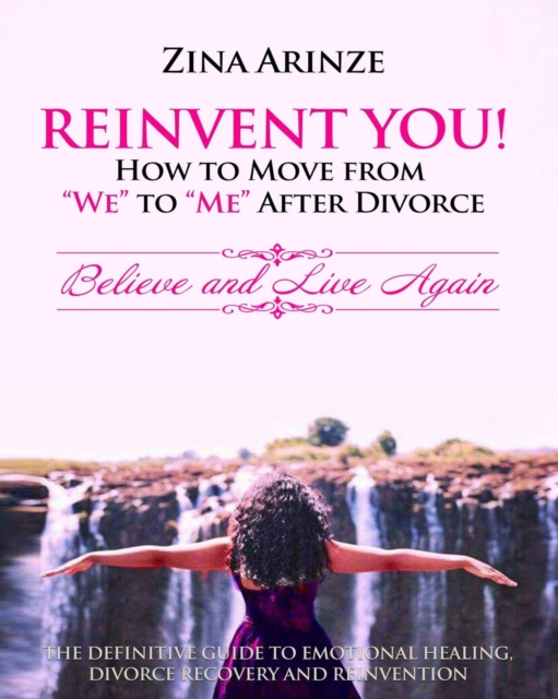 Reinvent You! How to Move from We to Me After Divorce : Believe and Live Again, Paperback / softback Book
