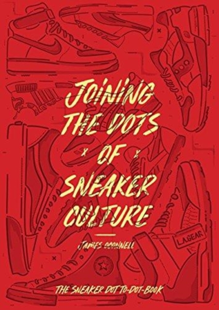 Joining the Dots of Sneaker Culture : The Sneaker Dot to Dot, Paperback / softback Book