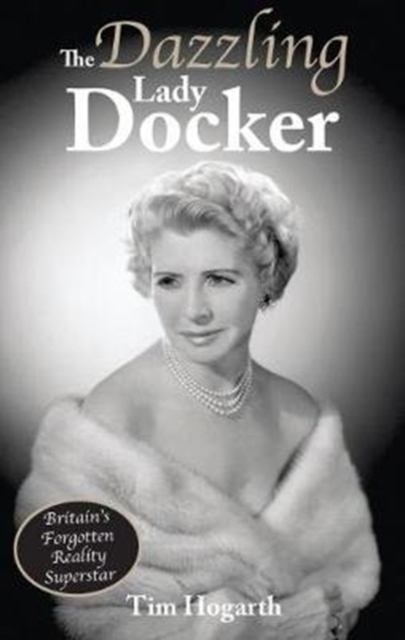 The Dazzling Lady Docker : Britain's Forgotten Reality Superstar, Paperback / softback Book