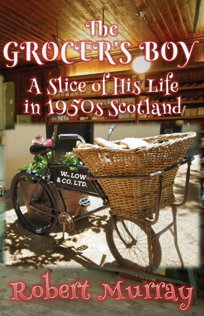 The Grocer's Boy : A Slice of His Life in 1950s Scotland, Paperback / softback Book