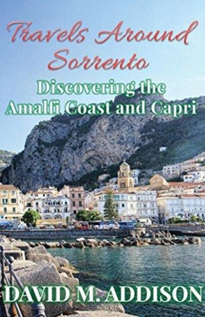 Travels Around Sorrento : Discovering the Amalfi Coast and Capri, Paperback / softback Book