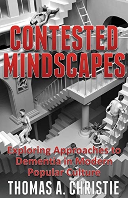Contested Mindscapes : Exploring Approaches to Dementia in Modern Popular Culture, Paperback / softback Book